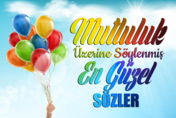 mutluluk ile ilgili guzel sozler mutluluk uzerine soylenmis sozler