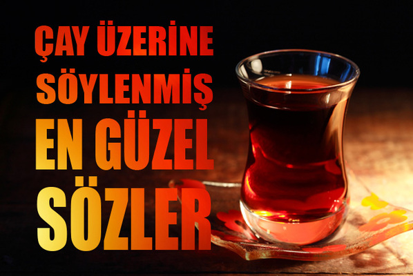 Çay İle İlgili Söylenmiş Güzel Sözler