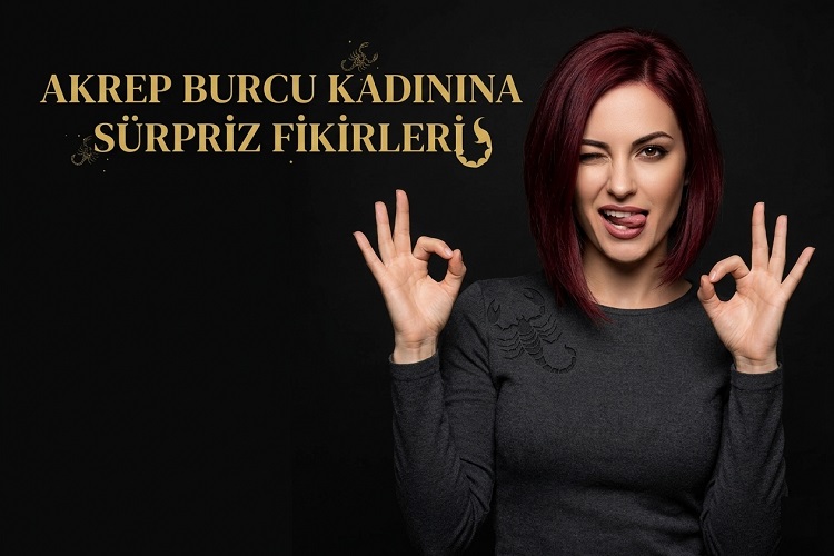 Akrep Burcu Kadınına Sürpriz Fikirleri