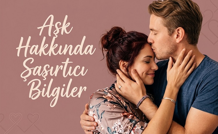 Aşk Hakkında Şaşırtıcı Bilgiler