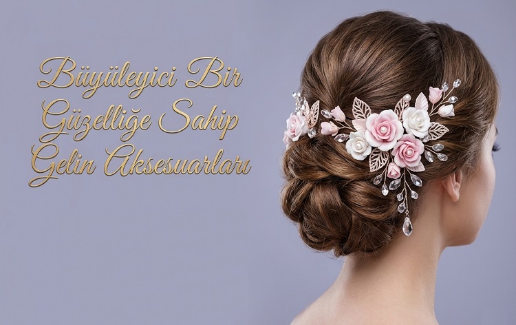Büyüleyici Bir Güzelliğe Sahip Gelin Aksesuarları