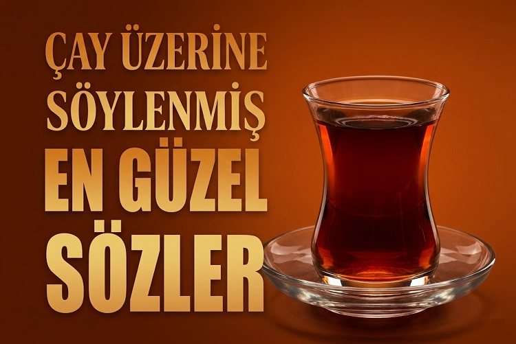Çay İle İlgili Söylenmiş Güzel Sözler
