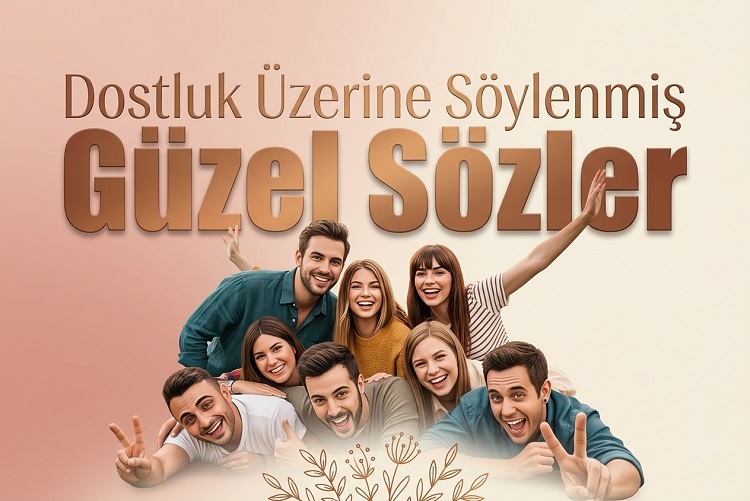 Dostluk Üzerine Söylenmiş Güzel Sözler