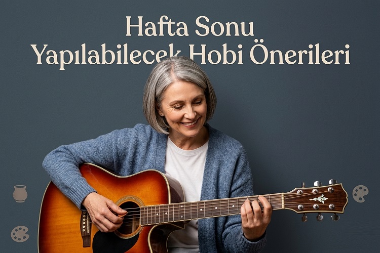 Hafta Sonu Yapılabilecek Hobi Önerileri