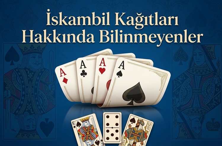İskambil Kağıtları Hakkında Bilinmeyenler