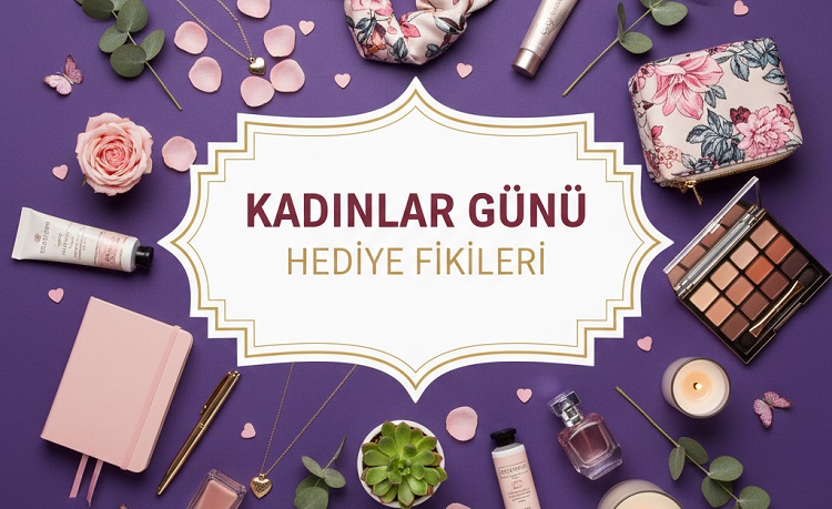 Kadınlar Günü Hediye Fikirleri