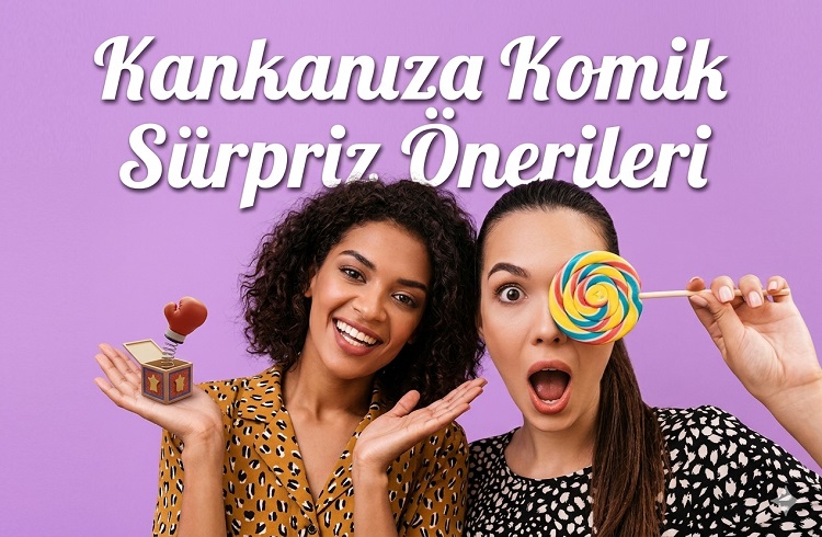 Kankanıza Komik Sürpriz Önerileri