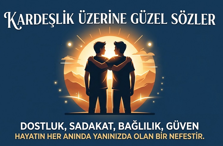 Kardeşlik Üzerine Güzel Sözler