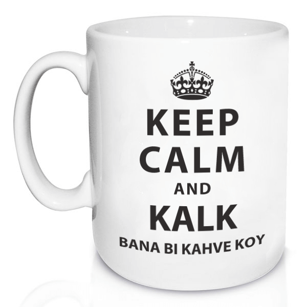 Keep Calm and Kalk Bana Bi Kahve Koy Kupa Bardak