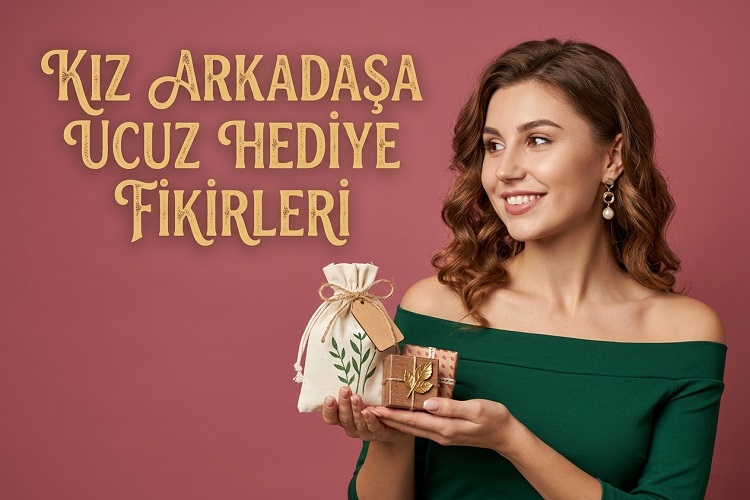Kız Arkadaşa Ucuz Hediye Fikirleri