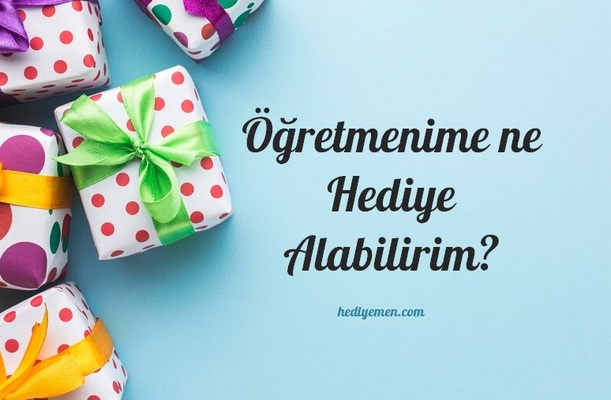 Öğretmenime Ne Hediye Alabilirim?