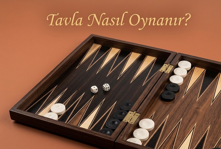 Tavla Nasıl Oynanır ve Tavla İle İlgili Merak Edilenler
