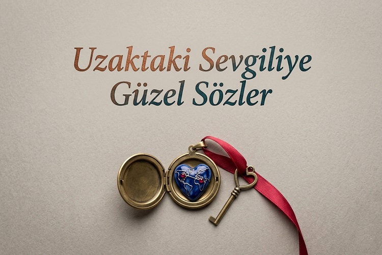 Uzaktaki Sevgiliye Güzel Sözler
